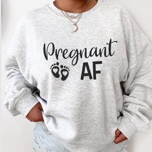 NEW Pregnant AF Graphic Sweatshirt S-5X